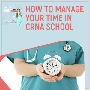 CRNA 71 | Time Management