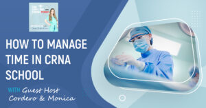 CRNA 126 | Manage Time In CRNA
